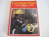 Courage high!: A history of firefighting in London