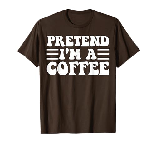 Pretend I'm a Coffee - Unique Funny Halloween Costume T-Shirt