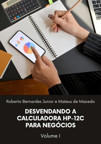 Desvendando A Calculadora Hp-12c Para Negócios, Vol. 1 (Portuguese Edition)