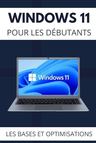 Windows 11 pour les Débutants: Apprenez les Bases et les...