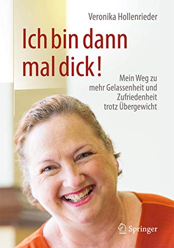 Ich bin dann mal dick!: Mein Weg zu mehr Gelassenheit und Zufriedenheit trotz Übergewicht Ich bin dann mal dick!: Mein Weg zu mehr Gelassenheit und Zufriedenheit trotz Übergewicht