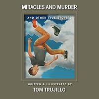 Miracles and Murder: And Other True Stories 1494450003 Book Cover