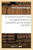  Le notariat considéré dans ses rapports intimes et journaliers avec la morale : ouvrage