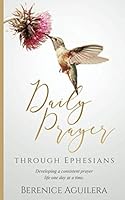 Daily Prayer through Ephesians: Developing a Consistent Prayer Life One Day at a Time 1726653307 Book Cover