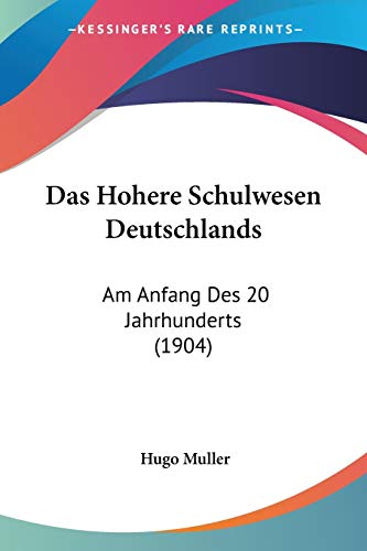Das Hohere Schulwesen Deutschlands: Am Anfang Des 20 Jahrhunderts (1904) (German Edition)