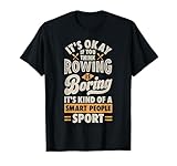 It's Okay If You Think Rowing Is Boring Funny Crew Sport T-Shirt