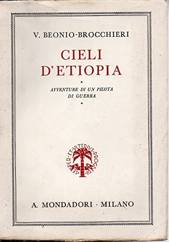 Cieli D'Etiopia. Avventure di un pilota di guerra.