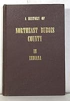 A History of Northeast Dubois County in Indiana B000Y60MA8 Book Cover