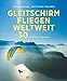 Produktbild Gleitschirmfliegen weltweit: 30 traumhafte Fluggebiete