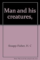 Man and his creatures, B0007ESO9S Book Cover