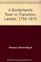 A Borderlands Town in Transition: Laredo, 1744-1870 0890961603 Book Cover