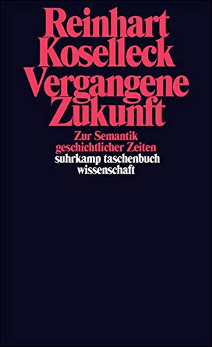 Vergangene Zukunft: Zur Semantik geschichtlicher Zeiten (suhrkamp taschenbuch wissenschaft) Vergangene Zukunft: Zur Semantik geschichtlicher Zeiten (suhrkamp taschenbuch wissenschaft)