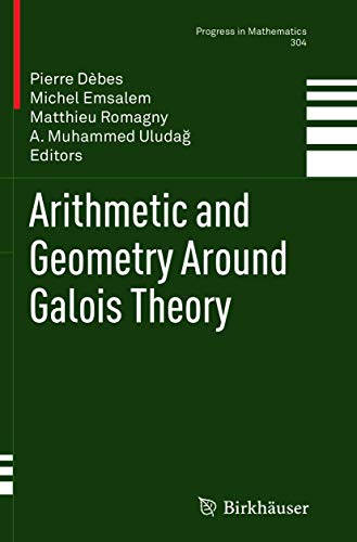Arithmetic and Geometry Around Galois Theory (Progress in Mathematics, 304)
