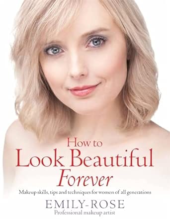 How To Look Beautiful Forever: Makeup skills, tips and techniques for women of all generations book cover