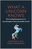 What a Unicorn Knows: How Leading Entrepreneurs Use Lean Principles to Drive Sustainable Growth