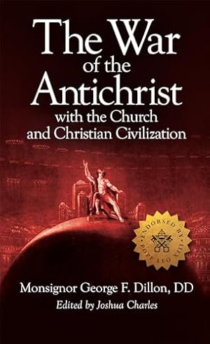 The War of the Antichrist with the Church and Christian Civilization