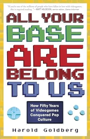 All Your Base Are Belong to Us: How Fifty Years of Videogames Conquered Pop Culture
