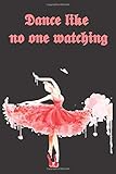 ballet 1220 wien  Dance like no one watching: Ballerina Notebook  Ballet Journal for Girls  Gift Notebook for Dancers Women lined journal 122 pages  Colorful Ballet Journal.