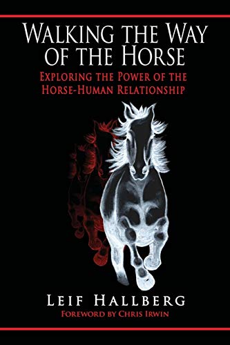 Walking the Way of the Horse: Exploring the Power of the Horse-Human Relationship