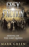 Grey Faction: Arrival of the Grey Queen 1496994345 Book Cover