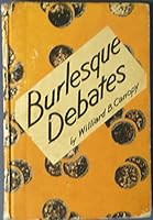 Burlesque Debates for High Schools, Clubs, Colleges, or What Have You? B00171HFEU Book Cover