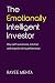 The Emotionally Intelligent Investor: How self-awareness, empathy and intuition drive performance