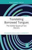  Translating Borrowed Tongues: The Verbal Quest of Ilan Stavans (Routledge Focus on Translation and Interpreting Studies)
