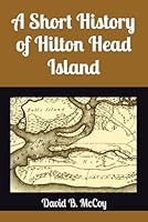 A Short History of Hilton Head Island 1521105324 Book Cover