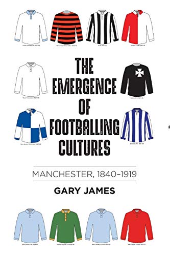 Télécharger The Emergence of Footballing Cultures: Manchester 1840-1919 Livre PDF Gratuit