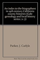 An index to the biographees in 19th century California county histories (Gale genealogy and local history series ; v. 7) 0810314061 Book Cover