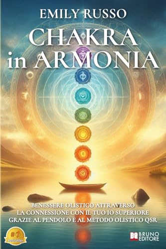 Chakra In Armonia: Benessere Olistico Attraverso La Connessione Con Il Tuo Io Superiore Grazie Al Pendolo e Al Metodo Olistico QSR