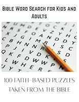 Bible Word Search for Kids and Adults: 100 Word Searchs: Fun and Inspirational Word Search Puzzles Featuring the Books of the Bible, Parables, Psalms, Proverbs, and More B0F6BNP5Q8 Book Cover