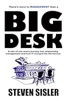 There's More To Management Than A Big Desk: A tale of one man's journey into relationship management and how it changed his life forever 148022510X Book Cover