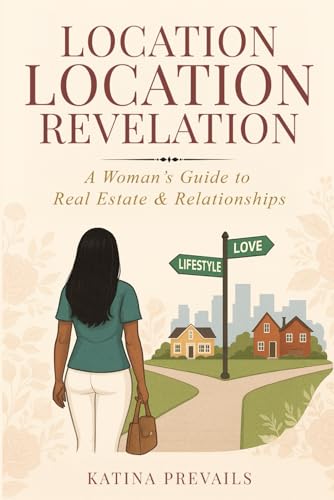 Location Location Revelation: A Woman's Guide to Real Estate & Relationships