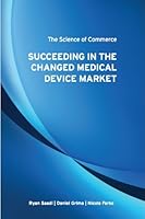 The Science of Commerce: Succeeding in the Changed Medical Device Market 0985649100 Book Cover
