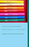 Was Elyas so cool macht: Beliebte Vornamen Jahrbuch 2015 3738634258 Book Cover