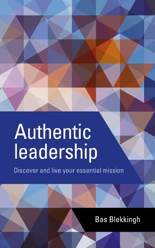 Authentic leadership: Discover and live your essential mission