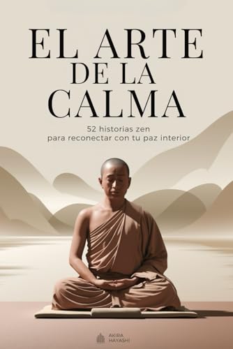 El arte de la calma - 52 historias zen para reconectar con tu paz interior: Historias de sabiduría para una mente más ligera y un corazón más libre El arte de la calma - 52 historias zen para reconectar con tu paz interior: Historias de sabiduría para una mente más ligera y un corazón más libre