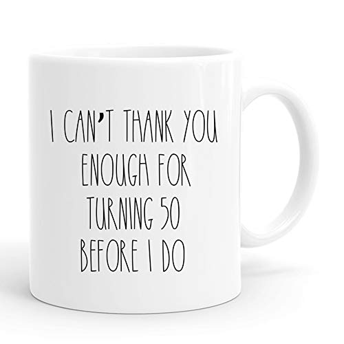 I Can Not Thank You Enough for Turning 50 Before I Do Mug,50th Birthday Gifts for Men, 1972 50 Year Old Birthday Gifts Coffee Mugs for Him, Friend, Dad, Brother, Husband, Grandpa, Coworker PEJAFAN