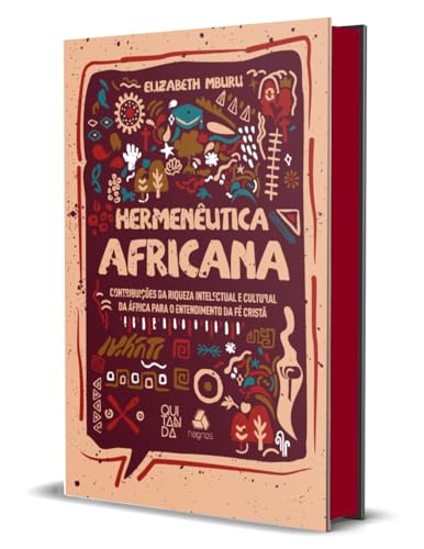 Hermenêutica Africana: Contribuições da riqueza intelectual e cultural da África para o entendimento da fé cristã