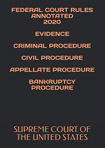 FEDERAL COURT RULES ANNOTATED 2020 EVIDENCE CRIMINAL PROCEDURE CIVIL PROCEDURE APPELLATE PROCEDURE BANKRUPTCY PROCEDURE