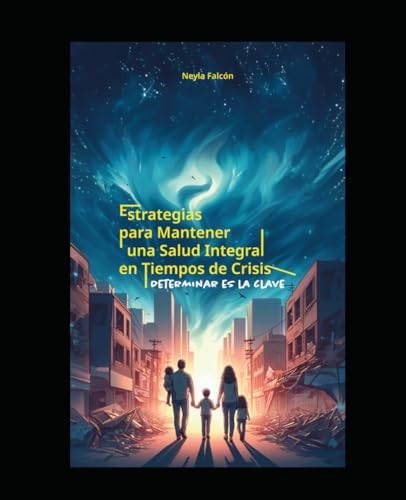 Estrategias Para Mantener una Salud Integral en Tiempos de Crisis: Determinar es la Clave