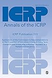 ICRP Publication 111: Application of the Commission′s Recommendations to the Protection of Individuals Living in Long Term Contaminated Areas after a ... or a Radiation Emergency (Annals of the ICRP)