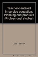 Teacher-centered in-service education: Planning and products (Professional studies) 0810616246 Book Cover