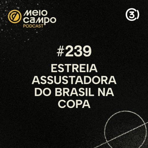 #239 A estreia assustadora do Brasil e joga&ccedil;o entre Jap&atilde;o e Holanda