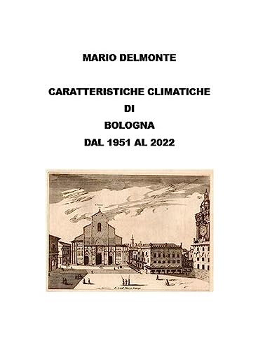 Caratteristiche climatiche di Bologna dal 1951 al 2022 (Italian Edition)