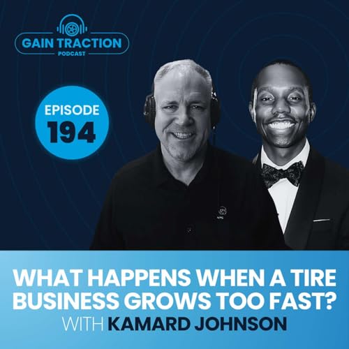 What Happens When a Tire Business Grows Too Fast? with Kamard Johnson of GTT Commercial Tires