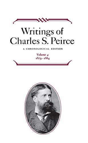 Writings of Charles S. Peirce: A Chronological Edition, Volume 4: 1879–1884