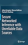 Secure Networked Inference with Unreliable Data Sources