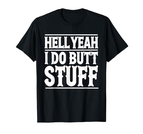 Hell Yeah I Do Butt Stuff Culo Fetiche Anal Camiseta